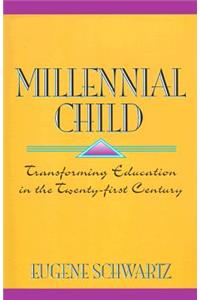 Millenial Child: Transforming Education in the Twenty-First Century