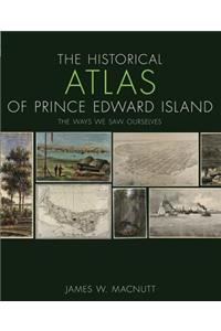 The Historical Atlas of Prince Edward Island