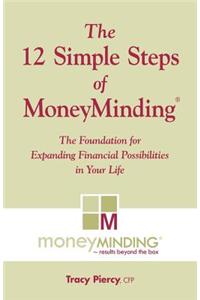 The 12 Simple Steps of Moneyminding: The Foundation for Expanding Possibilities in Your Life