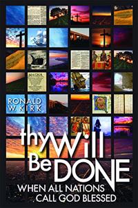 Thy Will Be Done: When All Nations Call God Blessed: When All Nations Call God Blessed