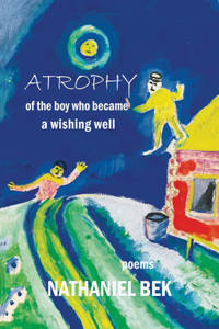 Atrophy of the Boy Who Became a Wishing Well