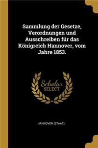Sammlung der Gesetze, Verordnungen und Ausschreiben für das Königreich Hannover, vom Jahre 1853.