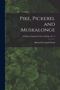 Pike, Pickerel and Muskalonge; Fieldiana, Popular series, Zoology, no. 9