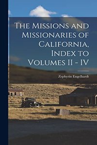 Missions and Missionaries of California, Index to Volumes II - IV