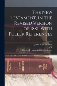 New Testament, in the Revised Version of 1881, With Fuller References