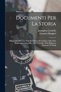 Documenti Per La Storia: Effemeridi Delle Cose Fatte Per Il Duca Di Calabria (1484-1491) Di Joampiero Leostello ... Da Un Codice Della Biblioteca Nazionale Di Parigi