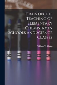 Hints on the Teaching of Elementary Chemistry in Schools and Science Classes