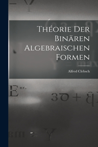 Théorie der binären algebraischen Formen
