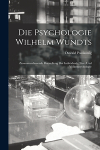 Psychologie Wilhelm Wundts; Zusammenfassende Darstellung Der Individual-, Tier- Und Völkerpsychologie