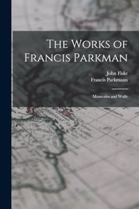 Works of Francis Parkman: Montcalm and Wolfe