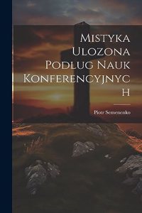 Mistyka Ulozona Podlug Nauk Konferencyjnych