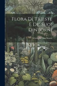 Flora Di Trieste E De' Suoi Dintorni