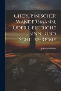 Cherubinischer Wandersmann, oder Geistriche Sinn- und Schluss-Reime