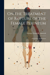 On the Treatment of Rupture of the Female Perineum