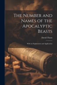 Number and Names of the Apocalyptic Beasts; With an Explanation and Application