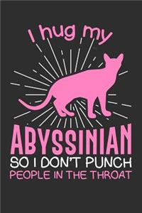 I hug my Abyssinian So I Don't Punch People In The Throat