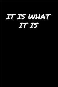 It Is What It Is