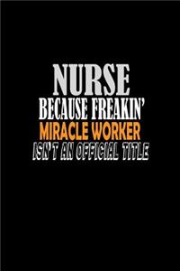 Nurse because freakin' miracle worker isn't an official title