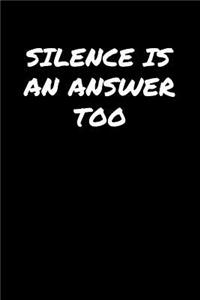Silence Is An Answer Too