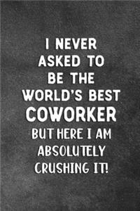 I Never Asked To Be The World's Best Coworker