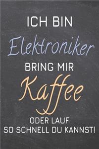 Ich bin Elektroniker Bring mir Kaffee oder lauf so schnell du kannst!