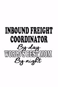 Inbound Freight Coordinator By Day World's Best Mom By Night