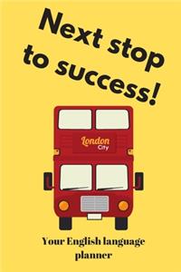 Next stop to success!