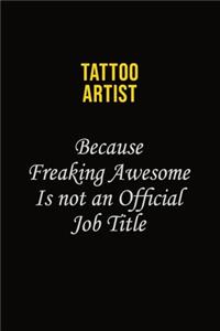 Tattoo Artist Because Freaking Awesome Is Not An Official Job Title