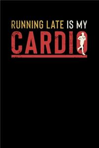 Running Late Is My Cardio