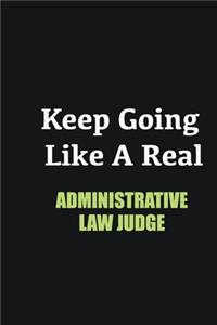 Keep Going Like a Real Administrative Law Judge