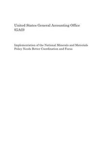 Implementation of the National Minerals and Materials Policy Needs Better Coordination and Focus