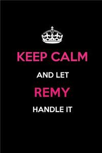 Keep Calm and Let Remy Handle It