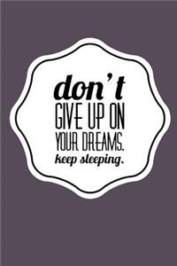 Don't Give Up on Your Dreams Keep Sleeping