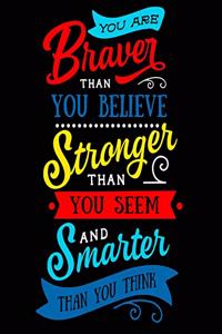 You Are Braver Than You Believe Stronger Than You Seem and Smarter Than You Think