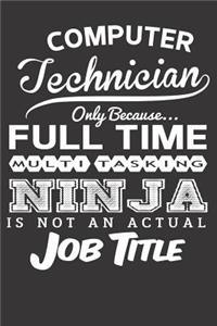 Computer Technician Only Because... Full Time Multitasking Ninja Is Not an Actual Job Title