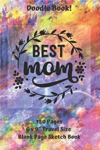 Best Mom Doodle Book Travel Size Blank Page Sketch Book 150 Pages 6 x 9