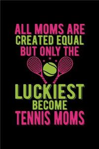 All Moms Are Created Equal But Only The Luckiest Become Tennis Moms
