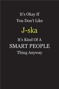 It's Okay If You Don't Like J-ska It's Kind Of A Smart People Thing Anyway