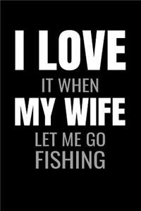 I Love it when My Wife let me go fishing
