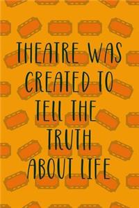 Theatre Was Created To Tell The Truth About Life