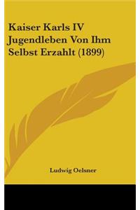 Kaiser Karls IV Jugendleben Von Ihm Selbst Erzahlt (1899)