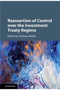 Reassertion of Control Over the Investment Treaty Regime