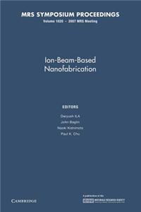 Ion-Beam-Based Nanofabrication: Volume 1020