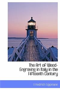 The Art of Wood-Engraving in Italy in the Fifteenth Century