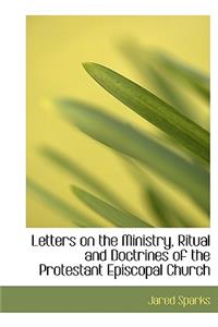 Letters on the Ministry, Ritual and Doctrines of the Protestant Episcopal Church
