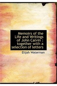 Memoirs of the Life and Writings of John Calvin
