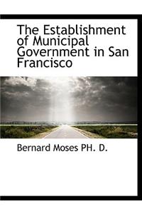 The Establishment of Municipal Government in San Francisco