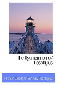 The Agamemnon of Aeschylus