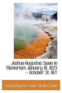 Joshua Augustas Swan in Memoriam January 18, 1823 - October 31, 1871