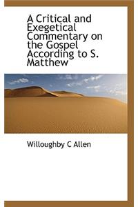 A Critical and Exegetical Commentary on the Gospel According to S. Matthew